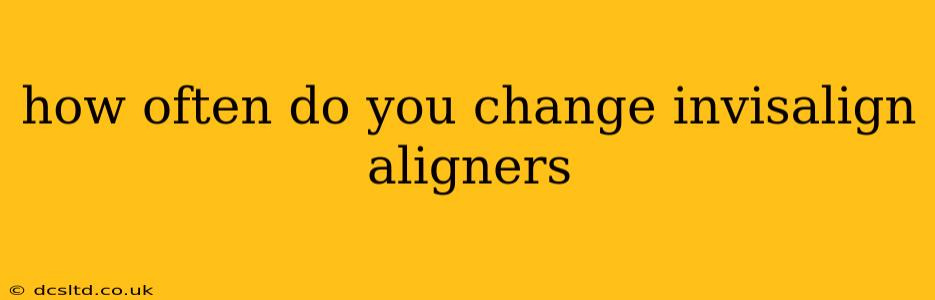 how often do you change invisalign aligners