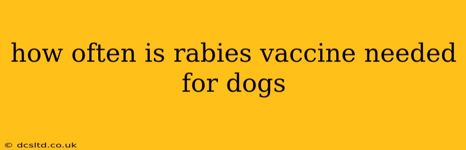 how often is rabies vaccine needed for dogs