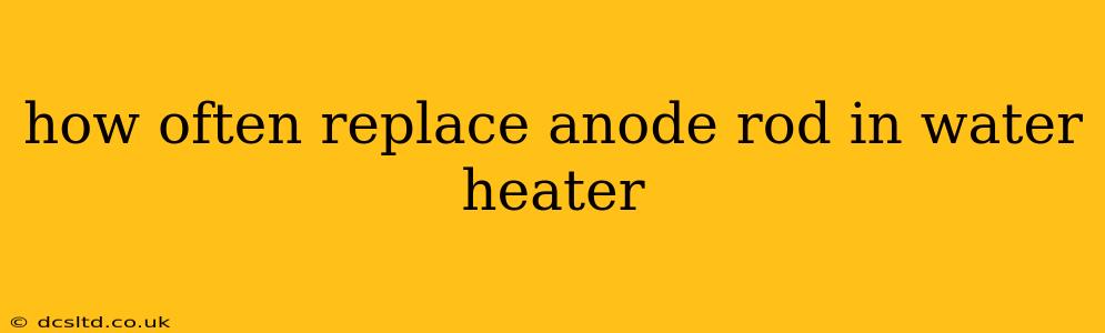 how often replace anode rod in water heater