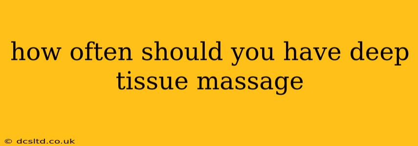how often should you have deep tissue massage