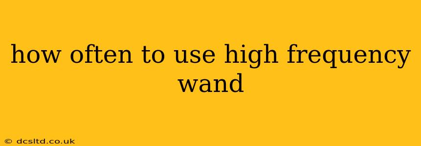 how often to use high frequency wand