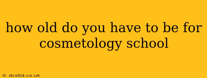 how old do you have to be for cosmetology school