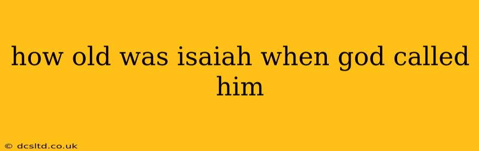 how old was isaiah when god called him
