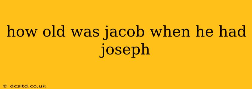 how old was jacob when he had joseph