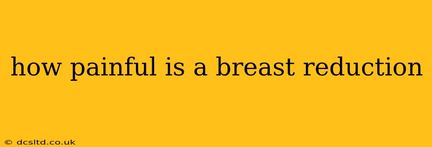 how painful is a breast reduction
