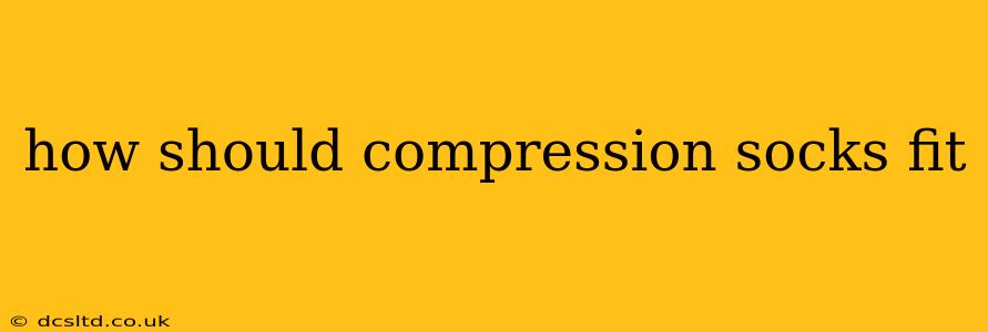 how should compression socks fit