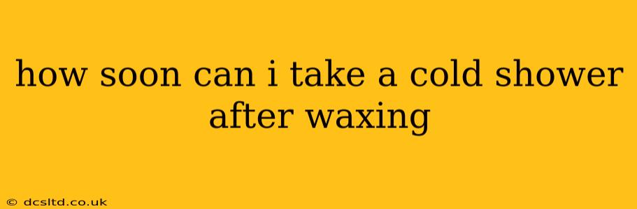 how soon can i take a cold shower after waxing