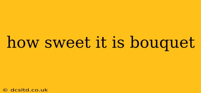 how sweet it is bouquet