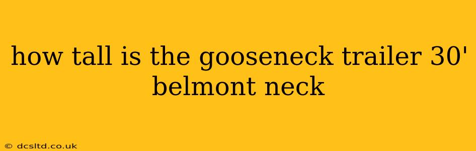 how tall is the gooseneck trailer 30' belmont neck