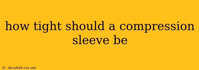 how tight should a compression sleeve be