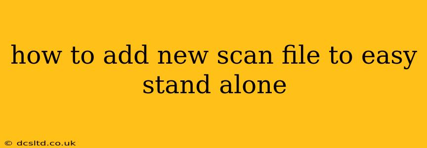 how to add new scan file to easy stand alone