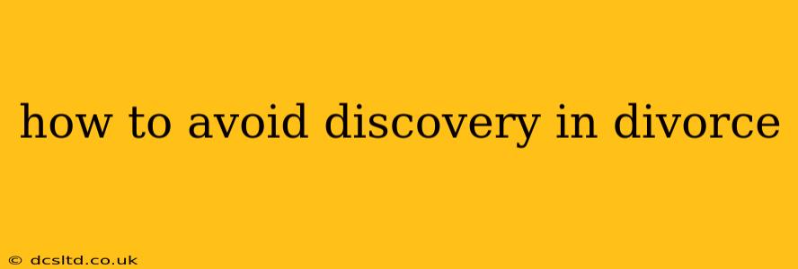 how to avoid discovery in divorce