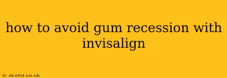 how to avoid gum recession with invisalign