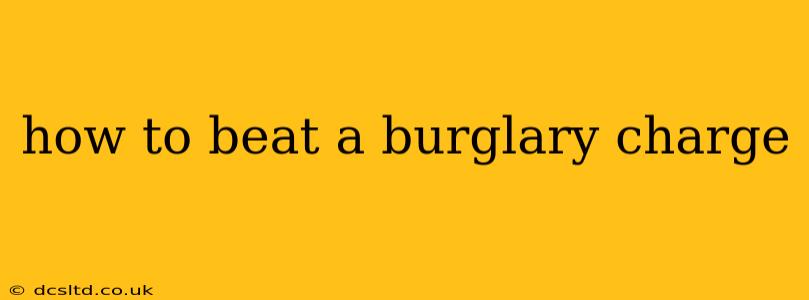 how to beat a burglary charge