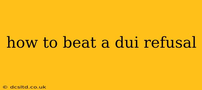 how to beat a dui refusal
