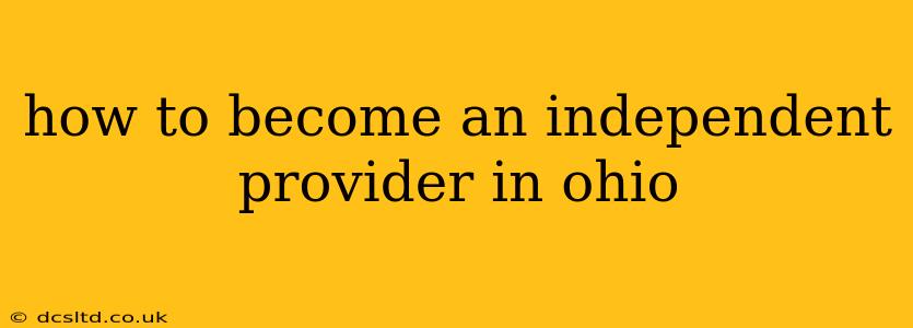 how to become an independent provider in ohio