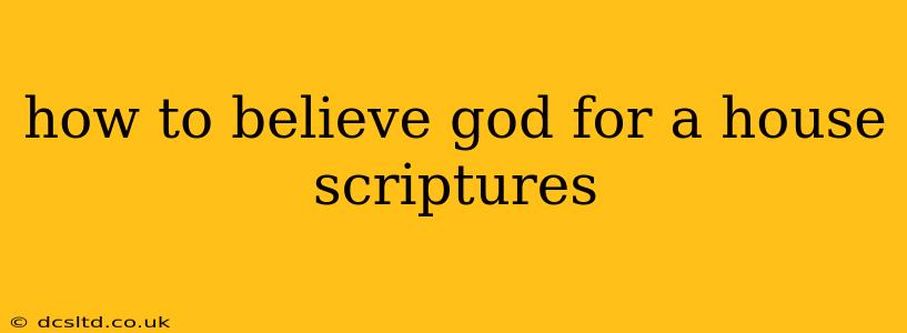 how to believe god for a house scriptures