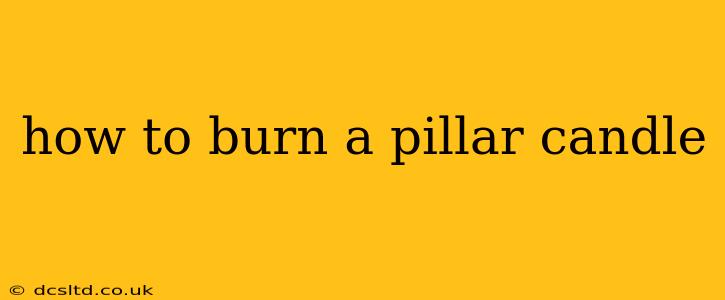 how to burn a pillar candle