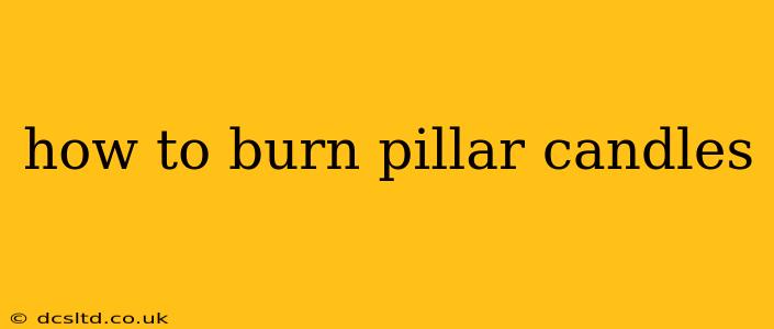 how to burn pillar candles