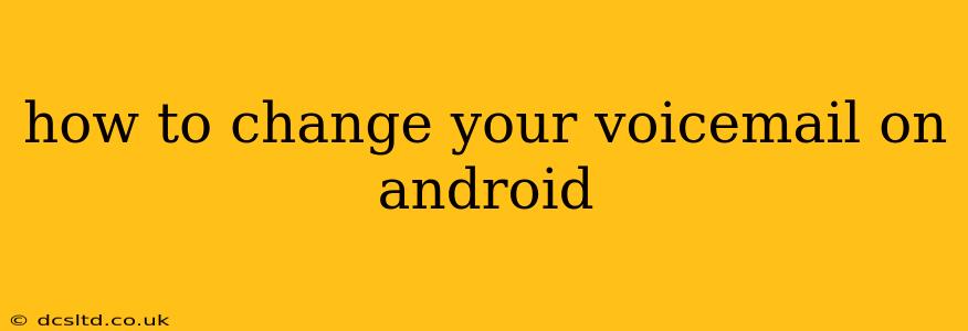 how to change your voicemail on android