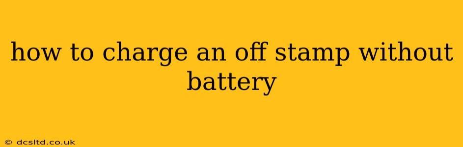 how to charge an off stamp without battery