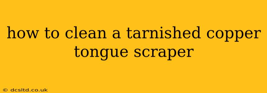 how to clean a tarnished copper tongue scraper