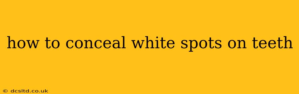 how to conceal white spots on teeth