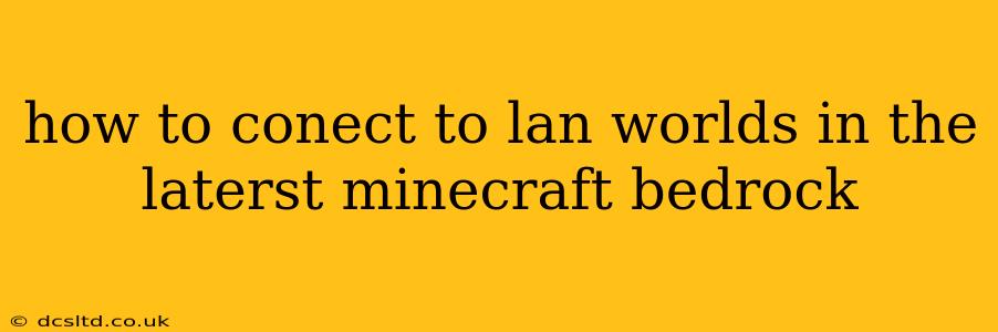 how to conect to lan worlds in the laterst minecraft bedrock