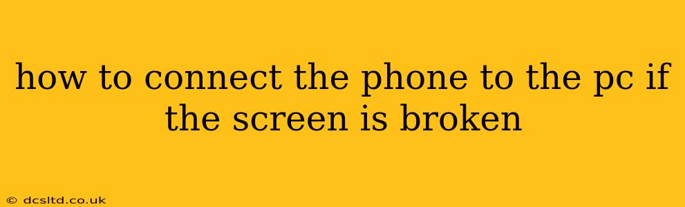 how to connect the phone to the pc if the screen is broken