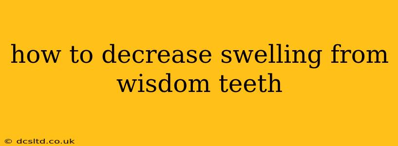 how to decrease swelling from wisdom teeth