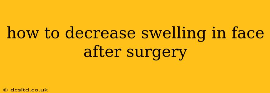 how to decrease swelling in face after surgery