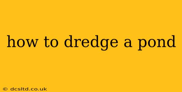 how to dredge a pond