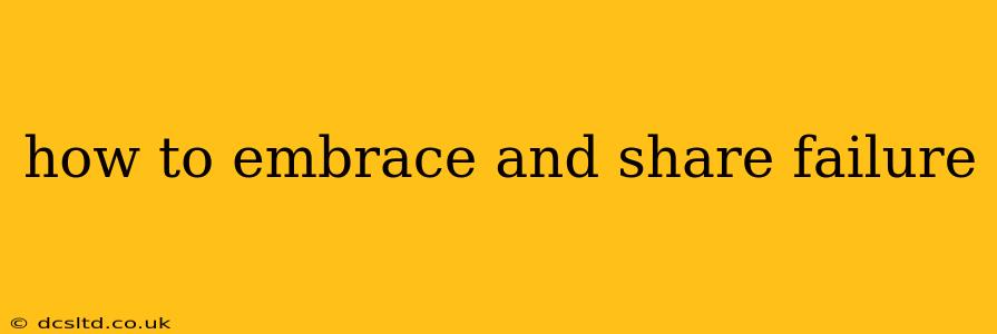 how to embrace and share failure