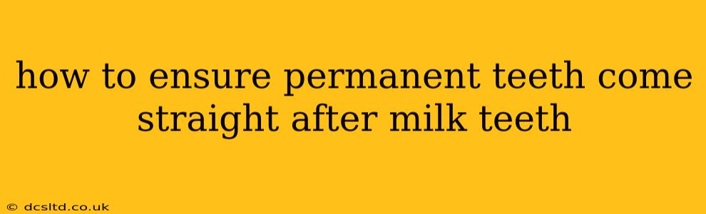 how to ensure permanent teeth come straight after milk teeth