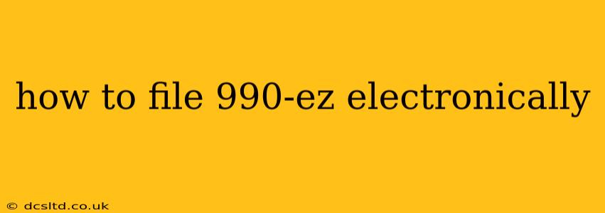 how to file 990-ez electronically