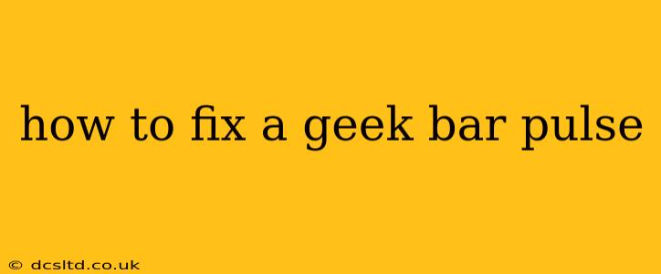 how to fix a geek bar pulse