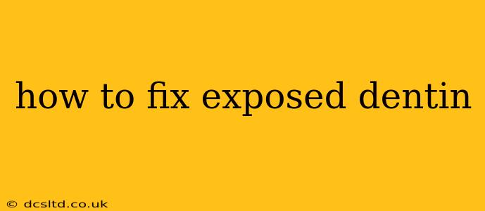 how to fix exposed dentin