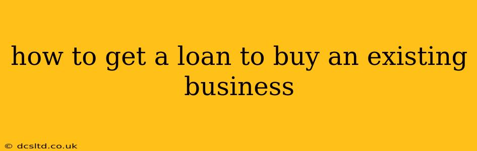 how to get a loan to buy an existing business