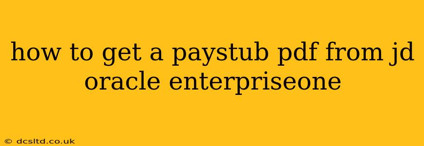 how to get a paystub pdf from jd oracle enterpriseone