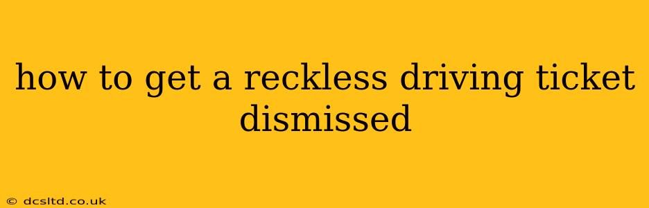 how to get a reckless driving ticket dismissed