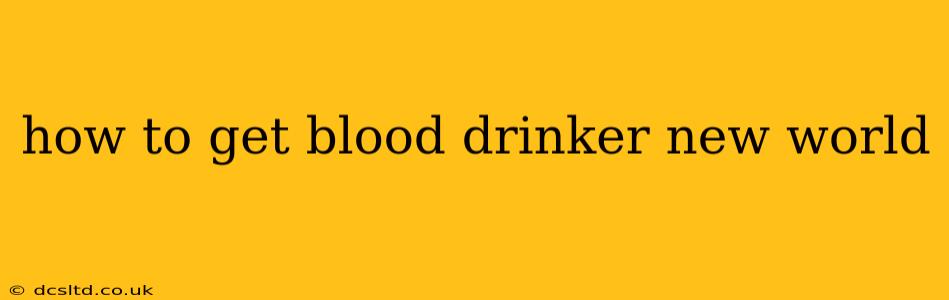 how to get blood drinker new world