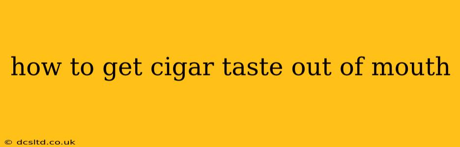 how to get cigar taste out of mouth