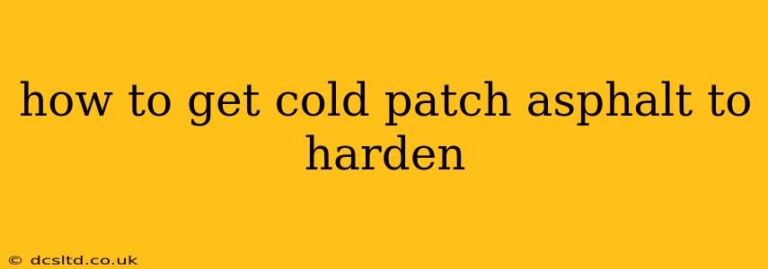 how to get cold patch asphalt to harden