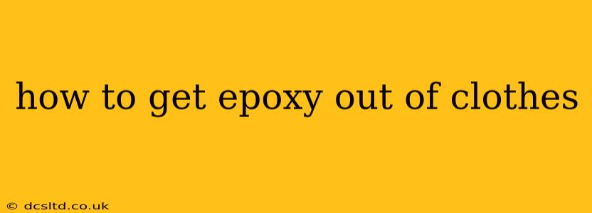 how to get epoxy out of clothes
