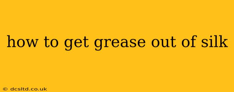 how to get grease out of silk