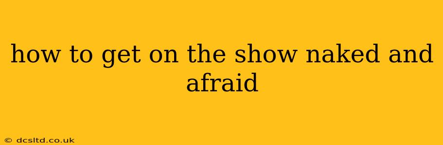 how to get on the show naked and afraid