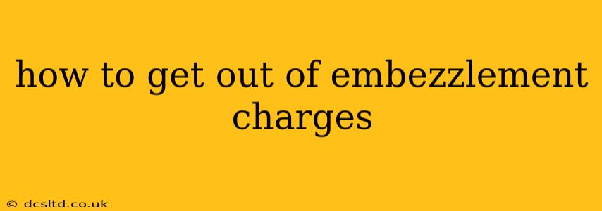 how to get out of embezzlement charges