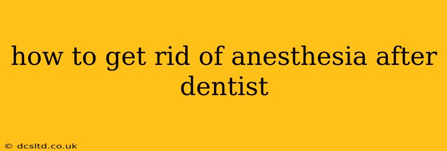 how to get rid of anesthesia after dentist
