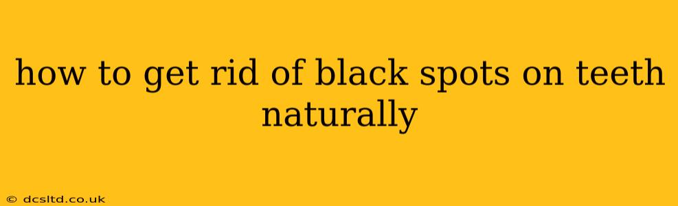 how to get rid of black spots on teeth naturally