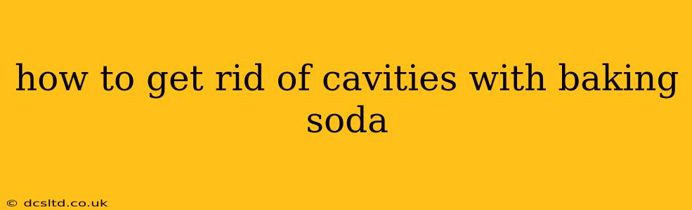 how to get rid of cavities with baking soda